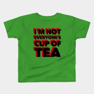 I’m not everyone’s cup of tea Kids T-Shirt